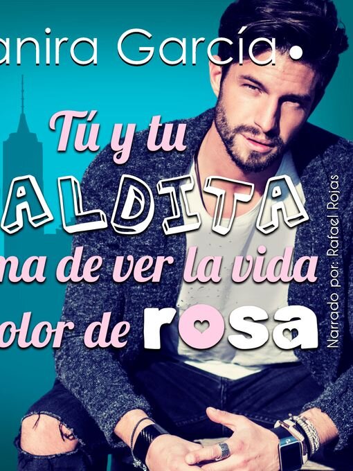 Title details for Tú y tu maldita forma de ver la vida de color de rosa by Yanira García - Wait list